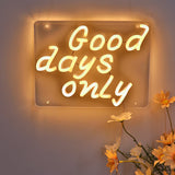 TONGER® Good days only LED Neon Sign