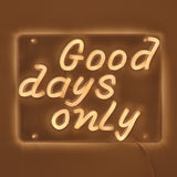 TONGER® Good days only LED Neon Sign